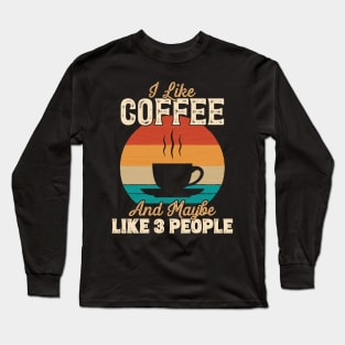 I Like Coffee and Maybe Like 3 People product Long Sleeve T-Shirt